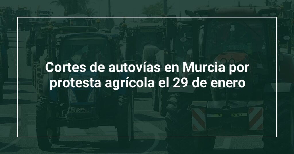 Cortes de autovías en Murcia por protesta agrícola el 29 de enero