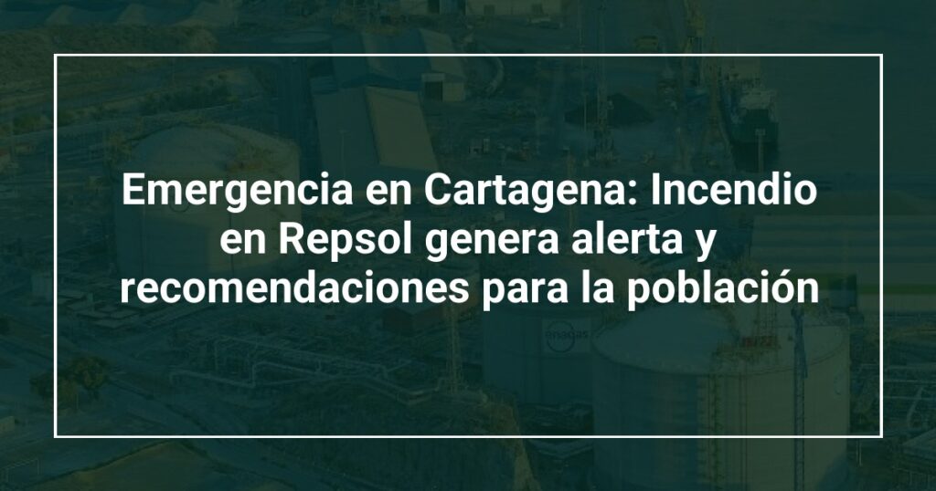 Emergencia en Cartagena: Incendio en Repsol genera alerta y recomendaciones para la población